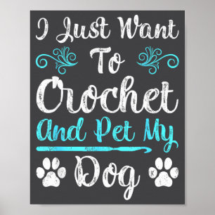 Ich will einfach nur häkeln und meinen Hund streic Poster