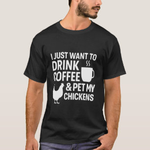 Ich will einfach nur Kaffee trinken und meine Hühn T-Shirt