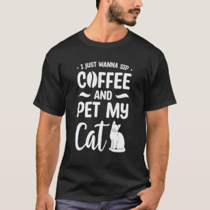 Ich will einfach nur Kaffee trinken und meine Katz T-Shirt