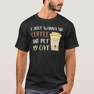 Ich will einfach nur Kaffee trinken und meine Katz T-Shirt