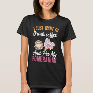 Ich will einfach nur Kaffee trinken und meinen Pom T-Shirt