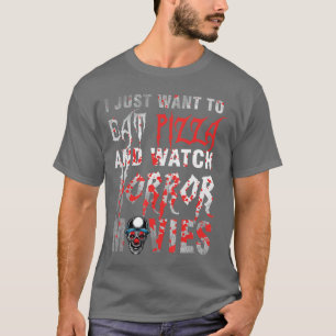 Ich will einfach nur Pizza essen und Horrorfilme s T-Shirt