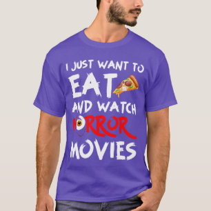 Ich will einfach nur Pizza essen und Horrorfilme s T-Shirt