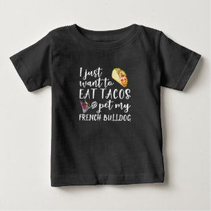 Ich will einfach nur Tacos essen und meinen Franzö Baby T-shirt