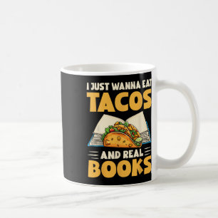 Ich will einfach nur Tacos und echte Bücher essen  Kaffeetasse