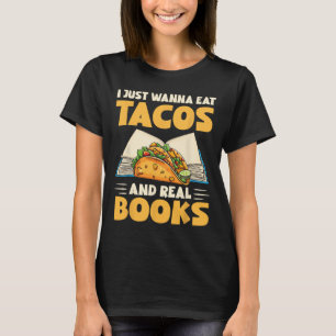 Ich will einfach nur Tacos und echte Bücher essen T-Shirt