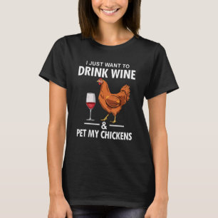 Ich will einfach nur Wein trinken und mein Huhn st T-Shirt