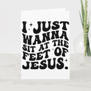 Ich will einfach nur zu Füßen Jesu sitzen Lustiger Karte