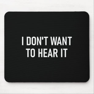Ich will es nicht hören, Lustig, Witze, Sarkastisc Mousepad