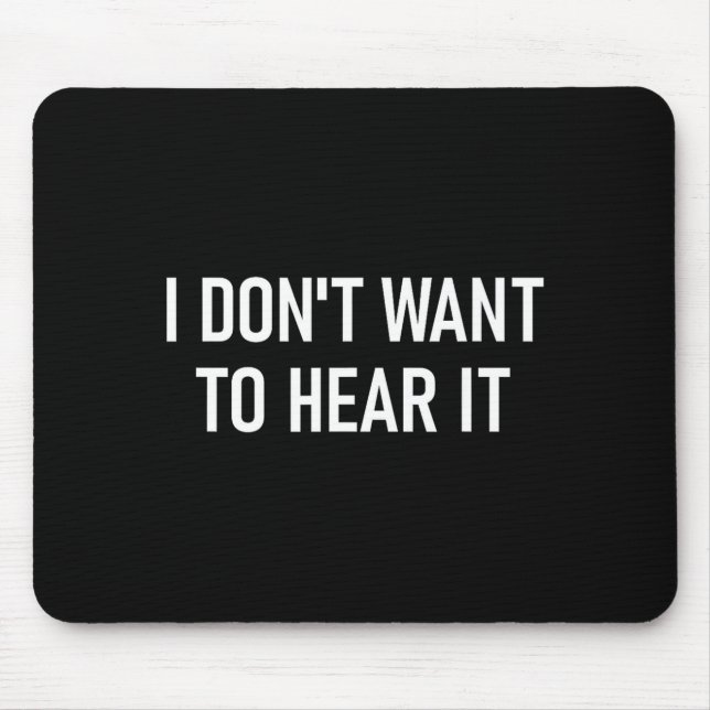 Ich will es nicht hören, Lustig, Witze, Sarkastisc Mousepad (Vorne)