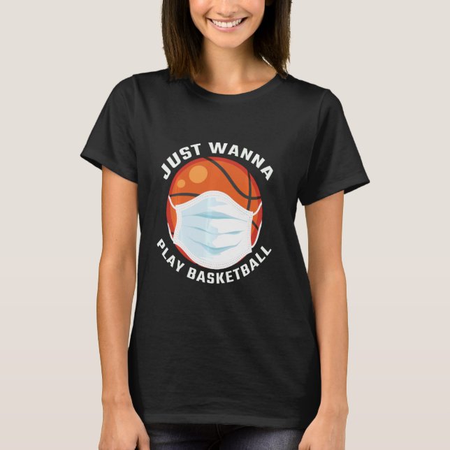 Ich will gerade Basketball Basketball spielen T-Shirt (Vorderseite)