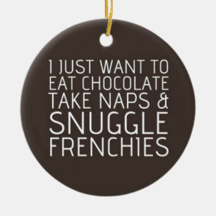 Ich will gerade - Schokolade u. Frenchies Keramikornament