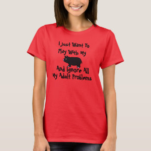 Ich will gerade, um mit meinem Schwein zu spielen T-Shirt