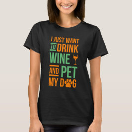Ich will gerade, um Wein zu trinken und PEt meinen T-Shirt
