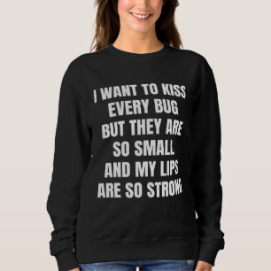 Ich will jeden Käfer küssen, aber sie sind so klei Sweatshirt