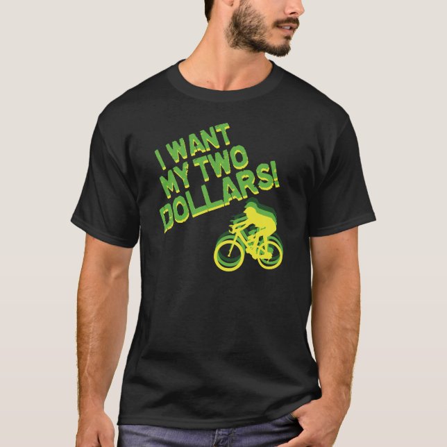 Ich will meine zwei Dollar! T-Shirt (Vorderseite)