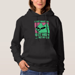 Ich will mich nur high machen und meine Katze stre Hoodie