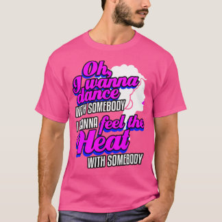 Ich will mit jemandem tanzen (der mich liebt) T-Shirt