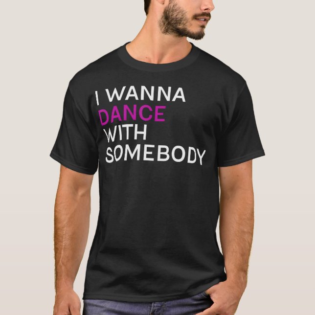 Ich will mit jemandem tanzen T-Shirt (Vorderseite)