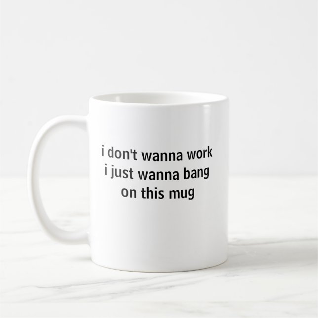 Ich will nicht arbeiten, ich will nur auf diese Ta Kaffeetasse (Links)