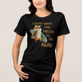 Ich will nicht, dass dieses Gefühl vergeht Tri-Blend Shirt