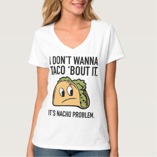 Ich will nicht, dass ich Taco "Bout It. Es ist Nac T-Shirt