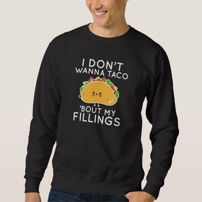 Ich will nicht, dass Taco "über meine Fülle" Sweatshirt (Vorderseite)
