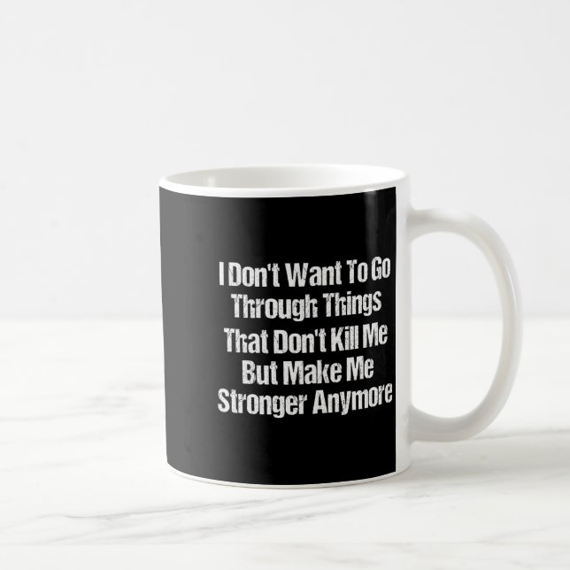 Ich will nicht durch Dinge gehen, die mich nicht t Kaffeetasse (Rechts)