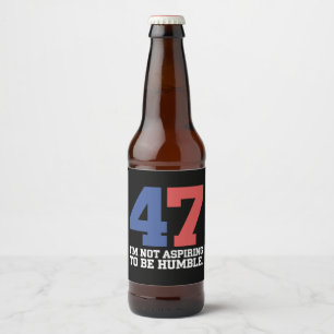 Ich will nicht Humble Kamala Harris 47 sein Bierflaschenetikett