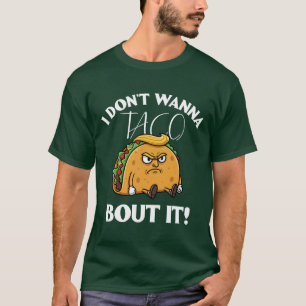 Ich will nicht taco-mäßig drüber sprechen Politisc T-Shirt