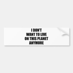 Ich will nicht, um auf diesem Planeten mehr zu Autoaufkleber