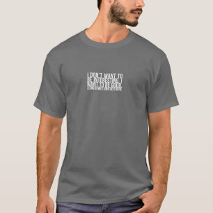 Ich will nicht, um interessant zu sein - Mies van T-Shirt