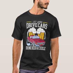 Ich will nur Autos fahren, die Bier trinken und Cu T-Shirt
