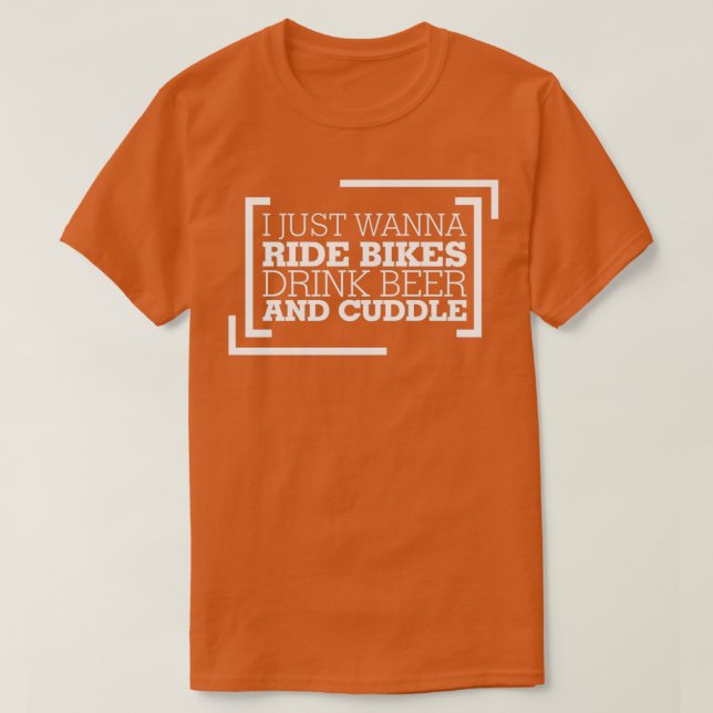 Ich will nur, dass Bikes Bier und Cuddle trinken T-Shirt (Design vorne)