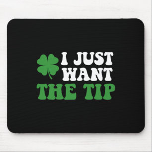 Ich will nur die Spitze St Patricks Day Saint Patt Mousepad