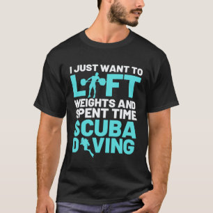 Ich will nur Gewichte heben und Zeit beim Tauchen T-Shirt