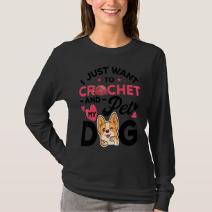 Ich Will Nur Häkeln Und Den Hund Streicheln Frauen T-Shirt