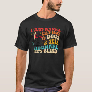 Ich will nur heißen Hunde essen und dem Umpire sag T-Shirt