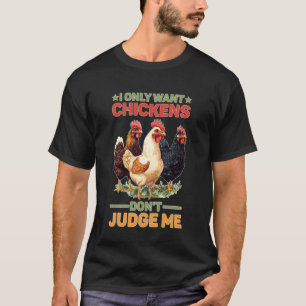 Ich will nur Hühner, urteile nicht über mich, Farm T-Shirt