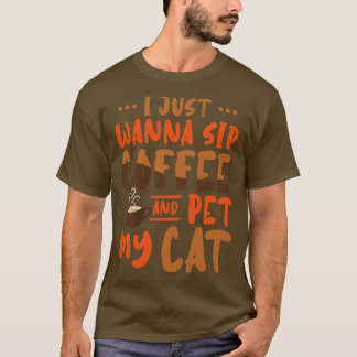 Ich will nur Kaffee trinken und meine Katze pflück T-Shirt