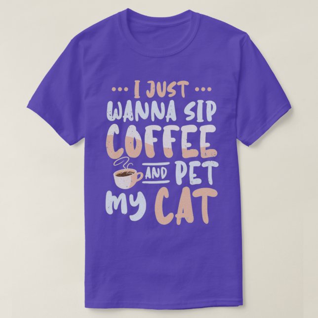 Ich will nur Kaffee trinken und meine Katze pflück T-Shirt (Design vorne)