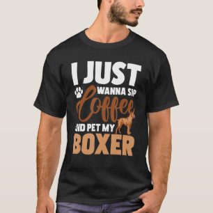 Ich will nur Kaffee trinken und meinen Boxer pflüc T-Shirt