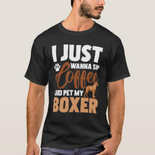 Ich will nur Kaffee trinken und meinen Boxer pflüc T-Shirt