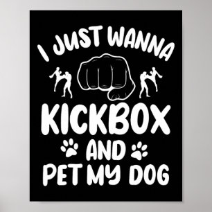Ich will nur Kickboxen und meinen Hund streicheln Poster