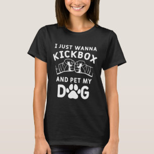 Ich will nur Kickboxen und meinen Hund streicheln T-Shirt