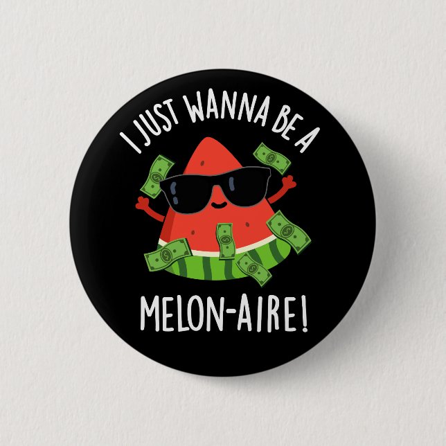 Ich will nur Melon-aire Melon Pun Dark BG sein Button (Vorderseite)