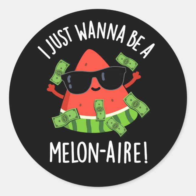 Ich will nur Melon-aire Melon Pun Dark BG sein Runder Aufkleber (Vorderseite)