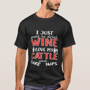 Ich will nur Wein trinken, meine Rinder lieben und T-Shirt