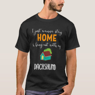 Ich will nur Zuhause Bleibe und mit meinem Dachs a T-Shirt