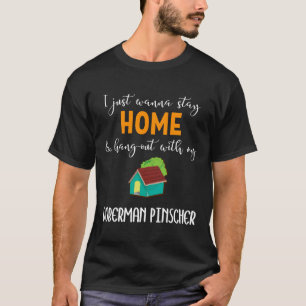 Ich will nur Zuhause Bleibe und mit meinem Doberm T-Shirt